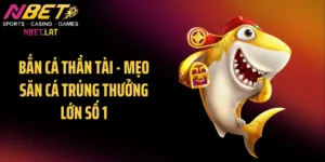 Bắn Cá Thần Tài - Mẹo Săn Cá Trúng Thưởng Lớn Số 1