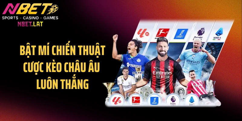 Bật mí chiến thuật cược kèo châu Âu luôn thắng