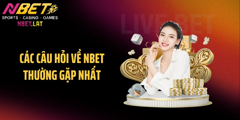 Các câu hỏi về NBET thường gặp nhất