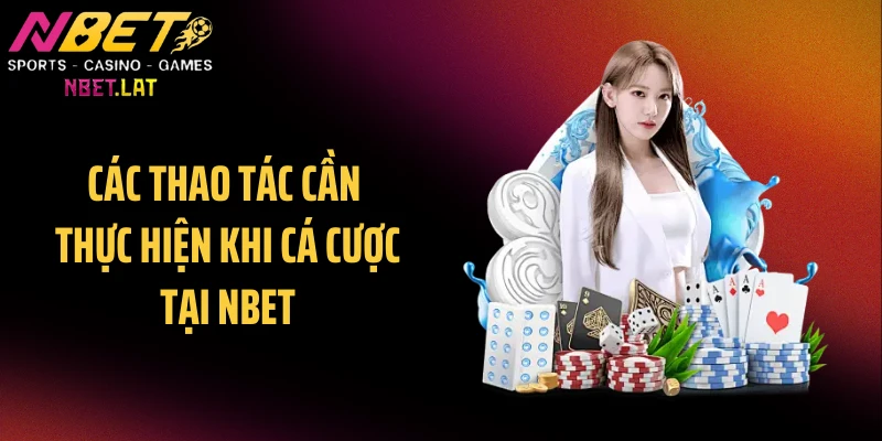 Các thao tác cần thực hiện khi cá cược tại NBET