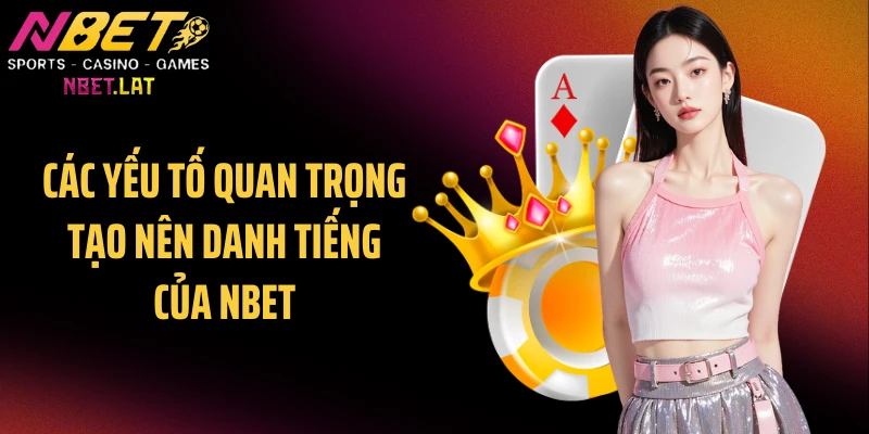 Các yếu tố quan trọng tạo nên danh tiếng của NBET