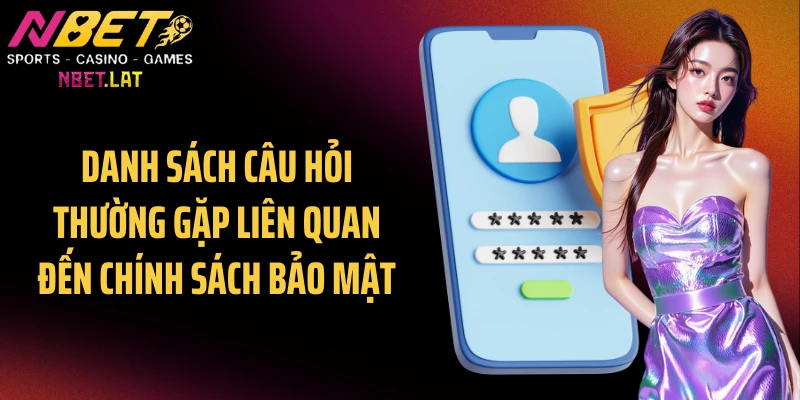 Danh sách câu hỏi thường gặp liên quan đến chính sách bảo mật