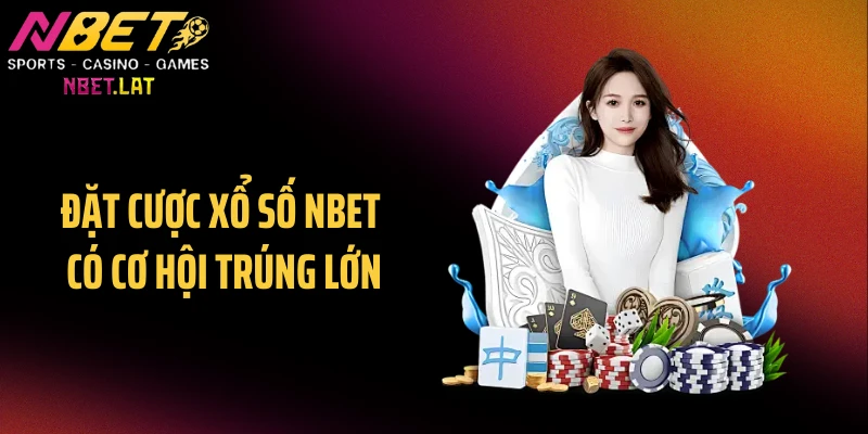 Đặt cược xổ số NBET có cơ hội trúng lớn