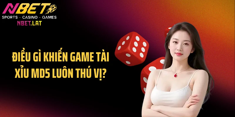 Điều gì khiến game tài xỉu MD5 luôn thú vị?