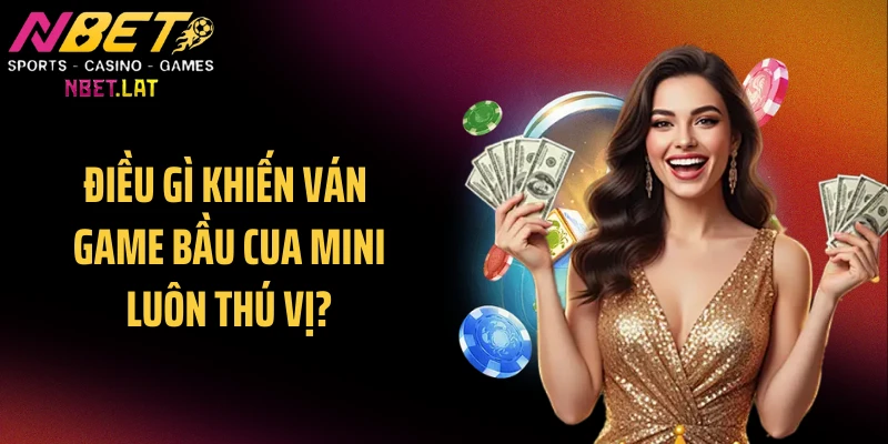 Điều gì khiến ván game bầu cua mini luôn thú vị?