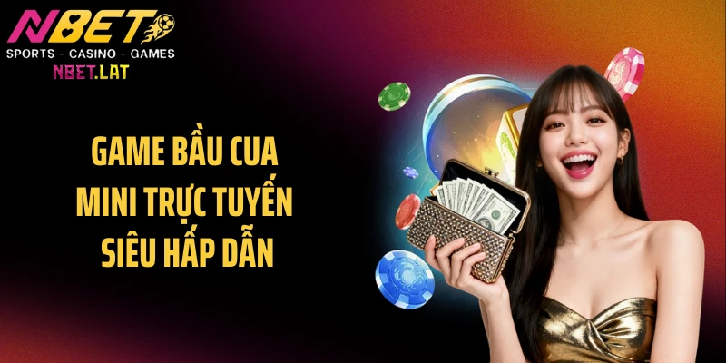 Game bầu cua mini trực tuyến siêu hấp dẫn