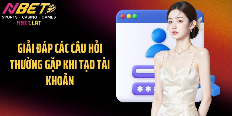 Giải đáp các câu hỏi thường gặp khi tạo tài khoản