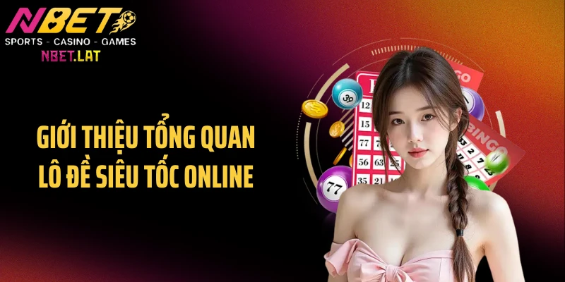 Giới thiệu tổng quan lô đề siêu tốc online