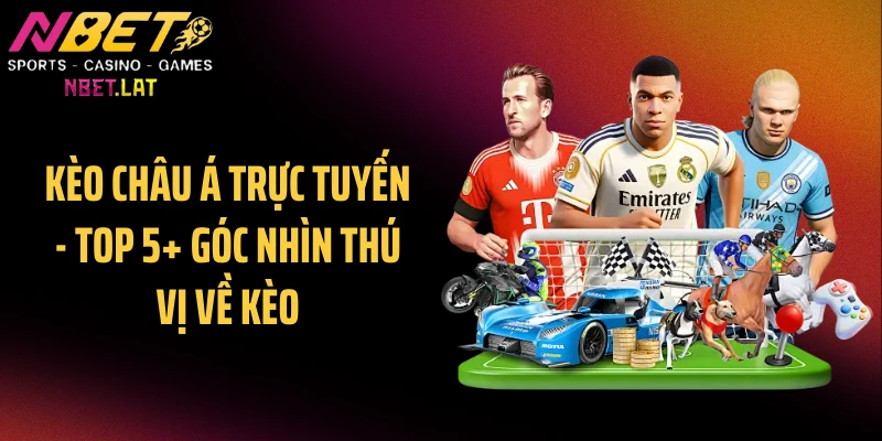 Kèo Châu Á Tại NBET - Top 5+ Góc Nhìn Thú Vị Về Kèo