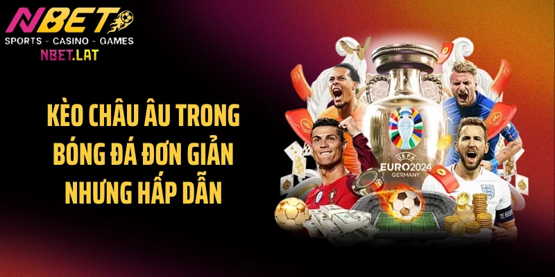Kèo châu Âu trong bóng đá đơn giản nhưng hấp dẫn