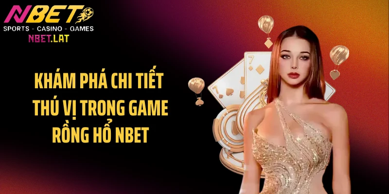 Khám phá chi tiết thú vị trong game rồng hổ NBET