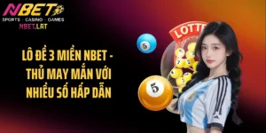 Lô Đề 3 Miền NBET - Thủ May Mắn Với Nhiều Số Hấp Dẫn