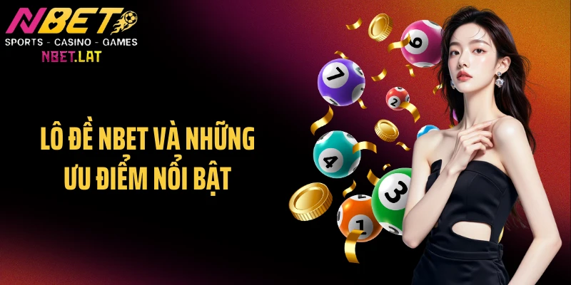 Lô đề NBET và những ưu điểm nổi bật