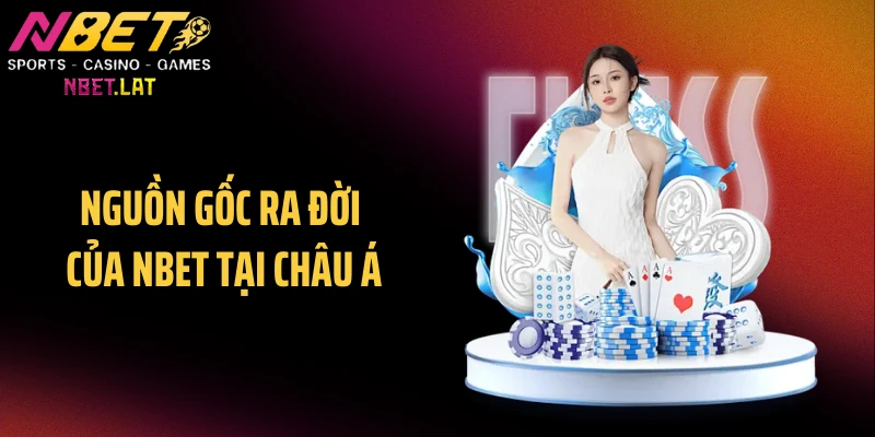 Nguồn gốc ra đời của NBET tại châu Á