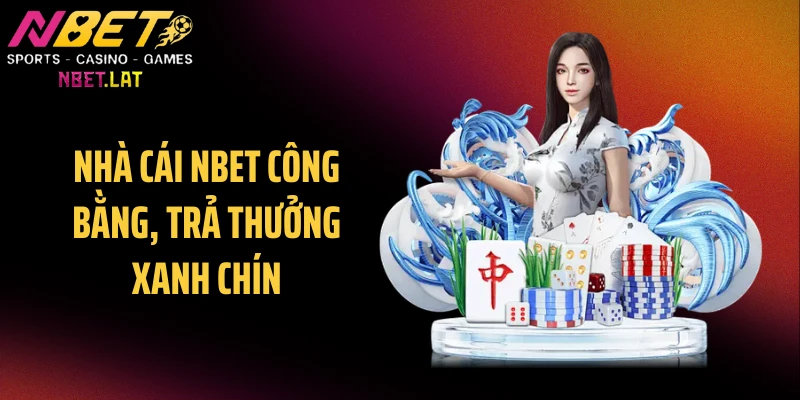 Nhà cái NBET công bằng, trả thưởng xanh chín