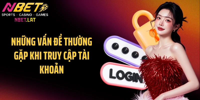 Những vấn đề thường gặp khi truy cập tài khoản