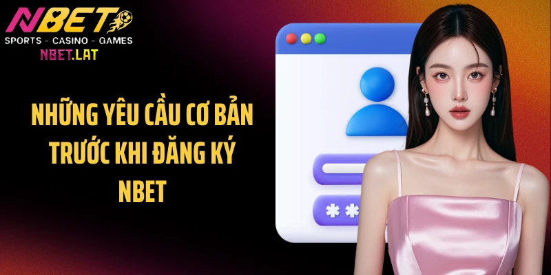 Những yêu cầu cơ bản trước khi đăng ký NBET