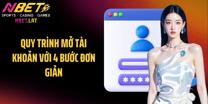 Quy trình mở tài khoản với 4 bước đơn giản
