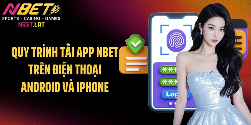 Quy trình tải app NBET trên điện thoại Android và iPhone