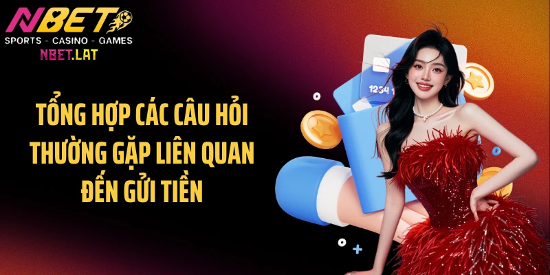Tổng hợp các câu hỏi thường gặp liên quan đến gửi tiền