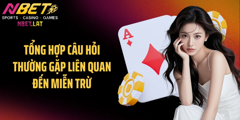 Tổng hợp câu hỏi thường gặp liên quan đến miễn trừ