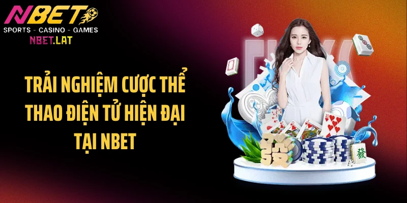 Trải nghiệm cược thể thao điện tử hiện đại tại NBET